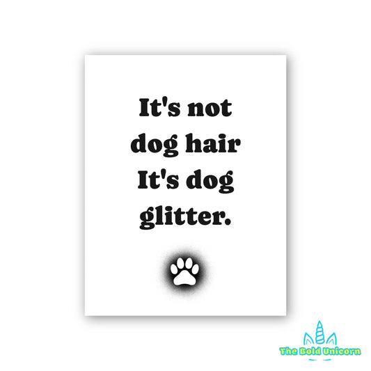 It's Not Dog Hair It's Dog Glitter