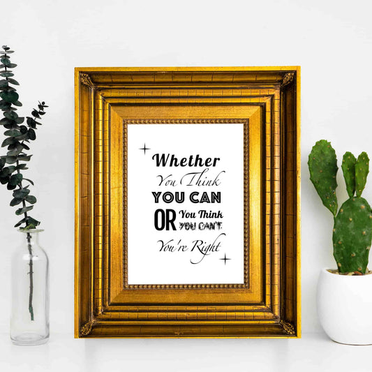 Whether You Think You Can or Think You Can’t You’re Right | Inspiring Quote Print